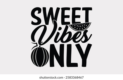 Sweet vibes only - Watermelon Calligraphy T-Shirt, Handwritten Typography Vector, Vector Sign T-shirt Prints