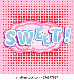 SWEET! wording in comic speech bubble in pop art style on pink could and pink haft tone background 