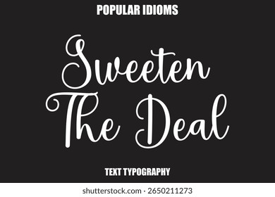 Sweeten The Deal  text Calligrathy Stylist Idioms