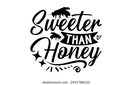 Sweeter Than Honey- Bee t- shirt design, Handmade calligraphy vector illustration for prints on t-shirts and bags, posters, cards, eps,Files for Cutting, Vector illustration Template