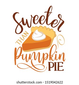 Sweeter than pumpkin pie - Hand drawn vector illustration. Autumn color poster. Good for scrap booking, posters, greeting cards, banners, textiles, gifts, shirts, mugs or other gifts.