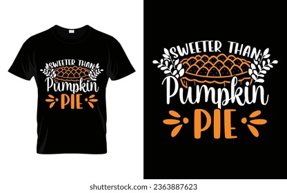 Sweeter than pumpkin pie Happy thanksgiving fall season t-shirt design vector