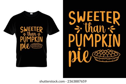 Sweeter than pumpkin pie Happy thanksgiving fall season t-shirt design vector