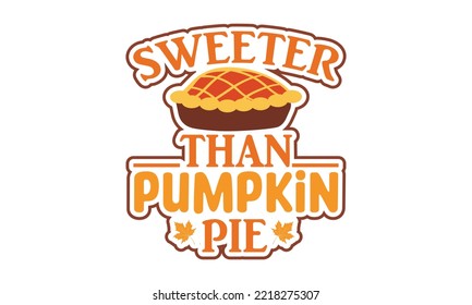 Sweeter than pumpkin pie Svg, Thanksgiving svg, Thanksgiving svg designs vector Handwritten phrase. Stylish seasonal illustration with a coffee-to-go mug and leaves elements. Fall season templet. eps 