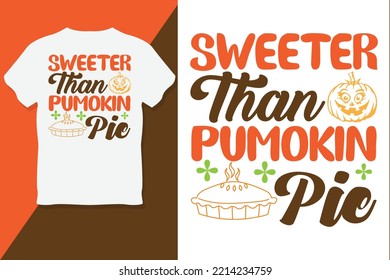 SWEETER THAN PUMPKIN PIE T shirt design ThanksGiving
