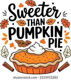 Sweeter Than Pumpkin Pie, Thanksgiving Trendy Quote Design for Tshirt, Banner, Poster, Background