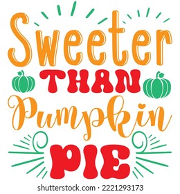 Sweeter Than Pumpkin Pie T-shirt Design Vector File.