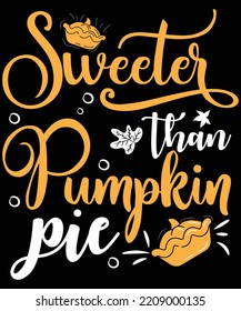 Sweeter than pumpkin pie typography t-shirt design. Ready to print for apparel, poster, and illustration. Modern, simple, lettering t-shirt vector