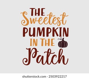 The Sweetest Pumpkin In The Patch, Fall t shirt, Funny Fall Thanksgiving shirt Pumpkin T-shirt design, Autumn Design, Pumpkin Designs