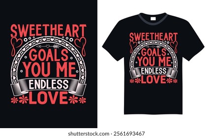 Sweetheart Goals You Me Endless Love - Happy Valentine’s T-Shirt Print, Beautiful Hand-Drawn Calligraphy, Isolated Vector Typography Graphic, Ideal for White Background Designs.