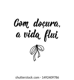 Sweetly, life flows in Portuguese. Ink illustration with hand-drawn lettering. Com doçura, a vida flui