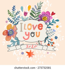 Sweetly pretty I love you card in vector. Awesome flowers made in watercolor technique. Bright romantic card with summer flowers. Fabulous romantic concept design