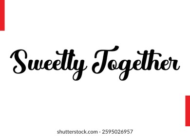 Sweetly Together Love Saying Cursive Typography Text Lettering