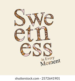 sweetness in every moment slogan vector illustration for t-shirt design. Vector illustration design for fashion fabrics, textile graphics, prints.