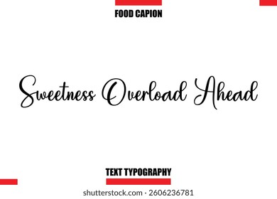  Sweetness Overload Ahead Cursive Text Calligraphy Hand Written Lettering Food Saying Quote