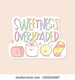 Sweetness Overloaded marshmallow illustrations. A fun and creative message vector typography design. 