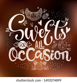 Sweets for all Occasion - isolated, chocolate theme colors hand draw lettering phrase. Sweet shop cafe, cafe wall design, bakery design.Bakery lettering, great design for any purposes.