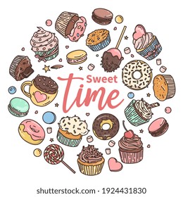 Sweets, candies, cupcakes, macaroons in the style of doodles. Various sweets are arranged in a circle and the inscription Sweet Time . Colorful vector illustration.