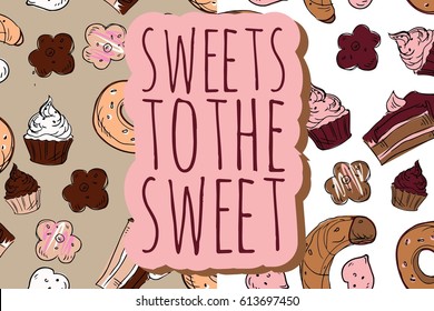 Sweets to the sweet. Hand drawn donut, bagel, cupcake, cake. hand drawn illustration. Can be used for t-shirt, banner, card and other design projects.