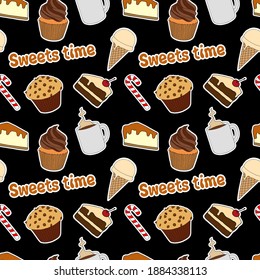 Sweets time seamless pattern. Cupcake, lollipop, coffee mug, muffin, piece of cake, caramel cheesecake and ice cream on a black background with lettering. Vector illustration.
