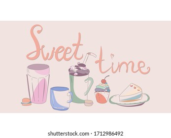 Sweets time. Vector doodle set in doodle style in pastel colors and lettering a sweet time. Image of a milkshake, coffee, cake. For illustrations, design, menu.