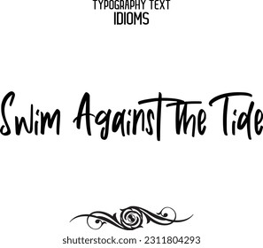Swim Against the Tide Saying Word Cursive Brush Typescript Text 