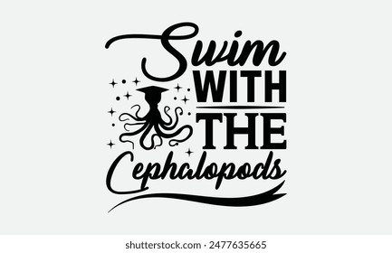 Swim with the Cephalopods - Octopus T-shirt Design,  Isolated on white background, This illustration can be used as a print on t-shirts and bags, cover book, templet, stationary or as a poster.