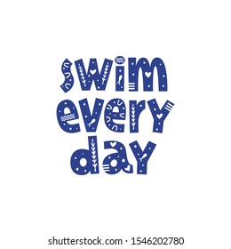 Swim every day hand drawn lettering with decor. Motivating phrase for swimming school, pool. Healthy lifestyle poster. 