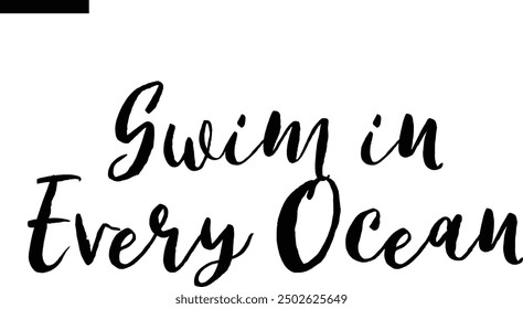 Swim in Every Ocean Travel Saying Typography Text