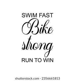 swim fast bike strong run to win black lettering quote