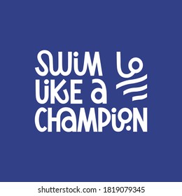 Swim like a champion hand drawn lettering with logo element. Motivating phrase for swimming school, pool. Healthy lifestyle poster.