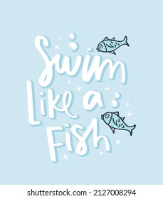 Swim like a fish summer concept slogan text and drawing vector illustration design for fashion graphics and t shirt prints