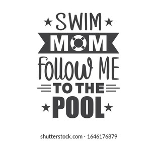 Swim Mom Follow me to the pool. Typography T Shirt Design