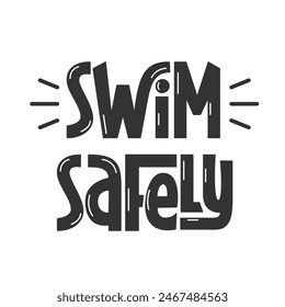 Swim Safely Handwritten Text. Summer Safety Quote Reminder.  Swimming Caution Warning Phrase.