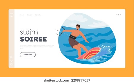 Swim Soiree Landing Page Template. Sportsman Character Kite Surfing On Ocean Waves, Riding The Wind And Performing Acrobatic Maneuvers, Harnessing The Power Of Nature. Cartoon Vector Illustration