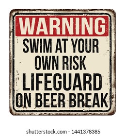 Swim at your own risk. Lifeguard on beer break vintage rusty metal sign on a white background, vector illustration