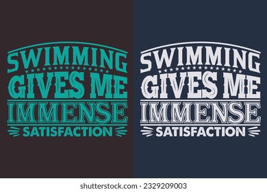 Swimming Gives Me Immense Satisfaction, Swimming Shirt, Swim Gift, Swimming T-Shirt, Swimming Gift, Swim Team Shirts, Swim Mom Shirt, Gift For Swimmer, Shirt for Women