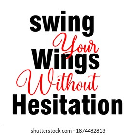 swing your wings without hesitation typography design for print t shirt and more 