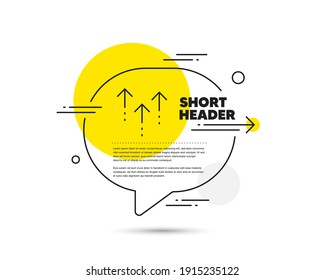 Swipe up line icon. Speech bubble vector concept. Scrolling arrow sign. Landing page scroll symbol. Swipe up line icon. Abstract bubble balloon badge. Vector