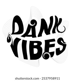 Swirled Bold 'Dank Vibes' Typography Art, Monochrome