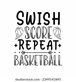 Swish Score Repeat Basketball ,Basketball SVG t-shirt design ,basketball T Shirt Design SVG Graphic svg