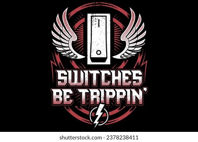 switches be trippin'... electrician t shirt design