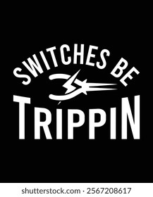 SWITCHES BE TRIPPIN VECTOR TSHIRT DESIGN