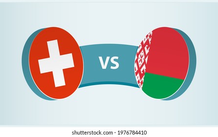 Switzerland versus Belarus, team sports competition concept. Round flag of countries.