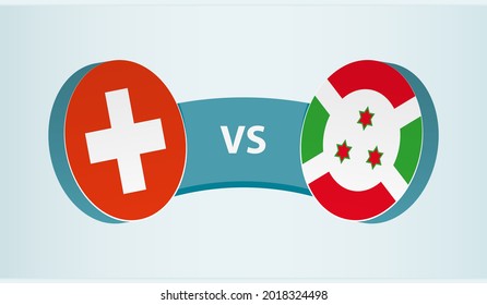 Switzerland versus Burundi, team sports competition concept. Round flag of countries.