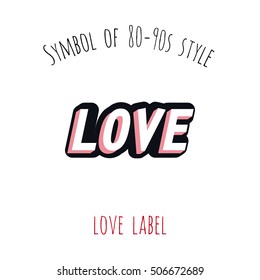 Symbol of 80-90s style: love label. Beautiful vector patch or badge for decoration fashion designs. Cute retro art element on white backdrop inspired by cartoon comic style of 80s-90s.