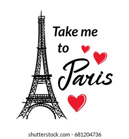 Symbol France-Eiffel tower, hearts and phrase Take me to Paris. French capital Paris. Vector sketch illustration