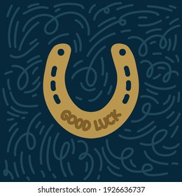 The symbol of good luck is a golden horseshoe. Beautiful inscription on the Sign of good luck. A mood poster or a postcard. Symbols that bring good luck and fortune. Vector illustration