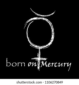 Symbol of the planet of the solar system Mercury carelessly painted white on a black background with a grunge texture. Design shirt for print  with an inscription "born on Mercury".