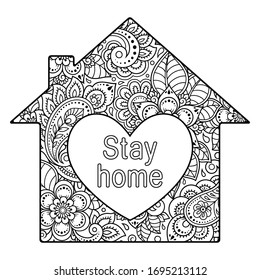 Symbol "Stay home - stay safe". House and heart with floral patterns in mehndi style. Quarantine sign 2020. Coloring book page. Lettering.